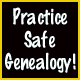 Practice Safe Genealogy